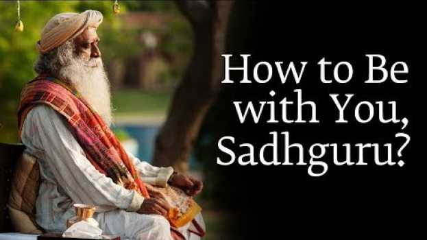 Video How to Be with You, Sadhguru? in Deutsch
