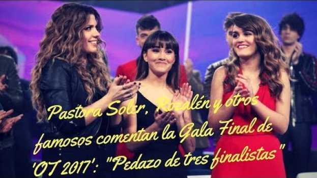 Video Pastora Soler, Rozalén y otros famosos comentan la Gala Final de 'OT 2017' su italiano