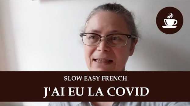 Video FRENCHPRESSO (Slow, Easy French) - J'ai eu la covid! in English