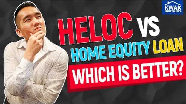 Video HELOC Vs Home Equity Loan: Which is Better? en français
