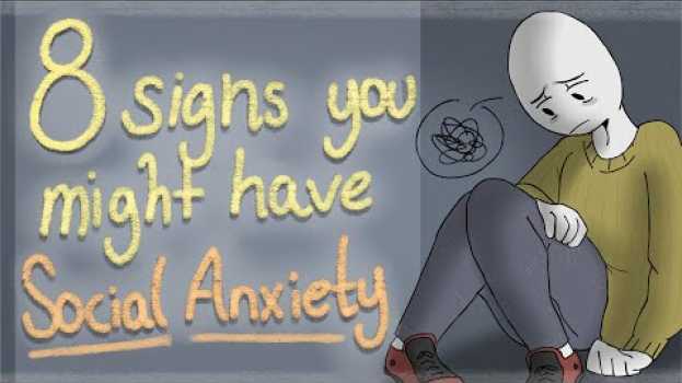 Video 8 Signs You Might Have Social Anxiety em Portuguese