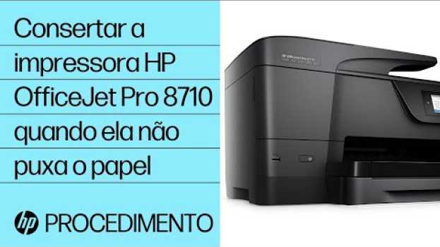Video Consertar a impressora HP OfficeJet Pro 8710 quando ela não puxa o papel in English
