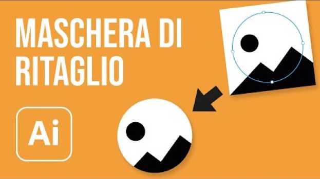 Video Maschera di ritaglio in Illustrator: mi ha salvato la vita! su italiano