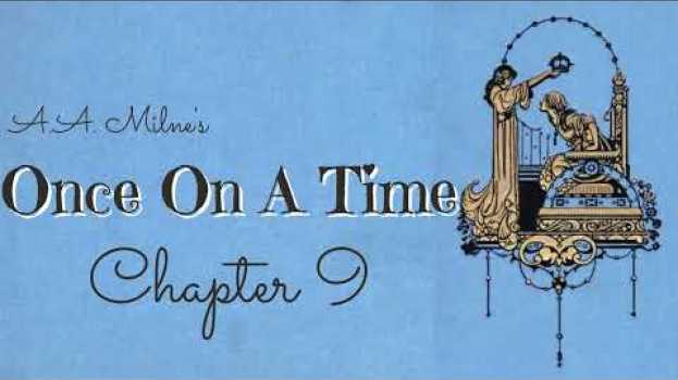 Video Chapter 9 Once On A Time, comic tale written during WW1- A.A. Milne called his "best". Audiobook. su italiano