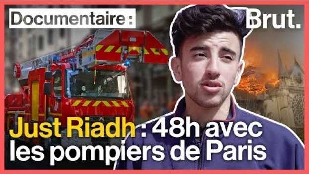 Video Just Riadh en immersion avec les sapeurs-pompiers de Paris su italiano