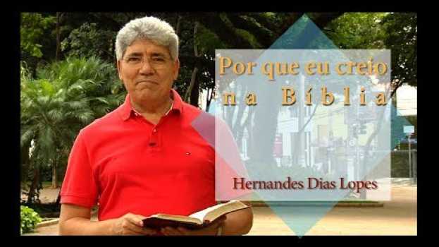 Video HERNANDES DIAS LOPES - Por que eu creio na Bíblia? -  (DLP_105) in English