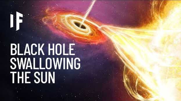 Video What If a Black Hole Ate the Sun? in English