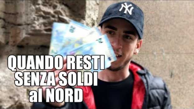 Video QUANDO RESTI SENZA SOLDI al NORD su italiano