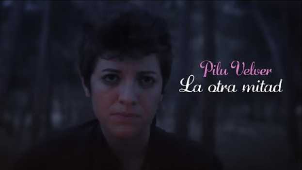 Видео Pilu Velver - La otra mitad (Videoclip) на русском
