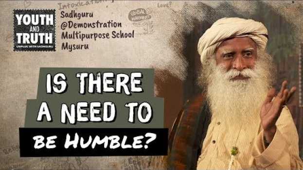 Video Is There a Need to be Humble?  - Sadhguru su italiano