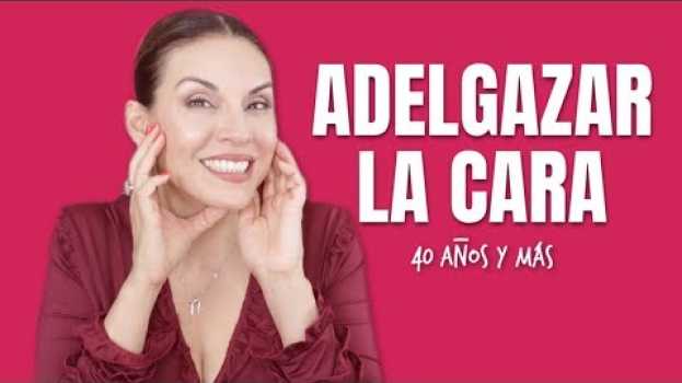 Video Adelgazar La Cara Después De Los 40 Años | Cuarentonas y Felices em Portuguese