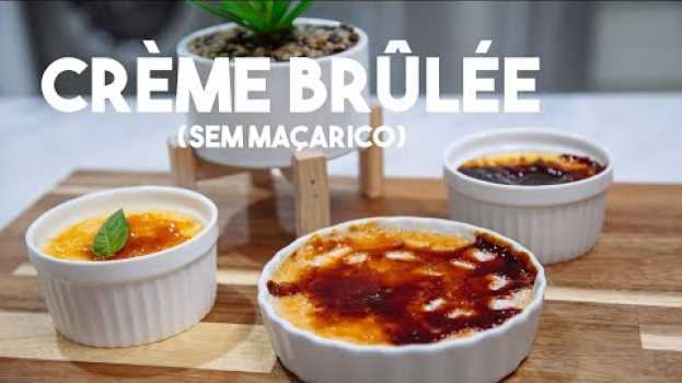 Video Como fazer Crème Brûlée sem maçarico en Español