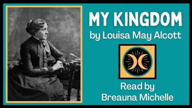 Video MY KINGDOM  || Poem by Louisa May Alcott (Beautiful Poetic Prayer) su italiano