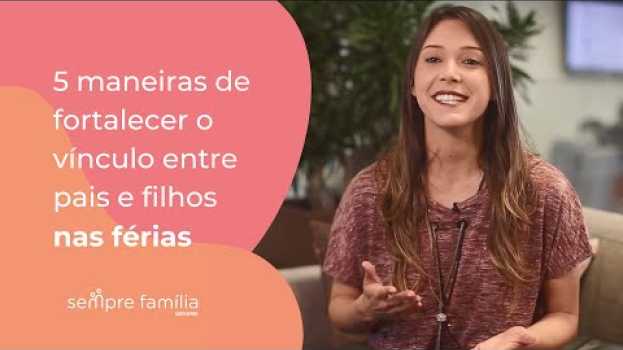 Video 5 maneiras de fortalecer o vínculo entre pais e filhos nas férias en Español