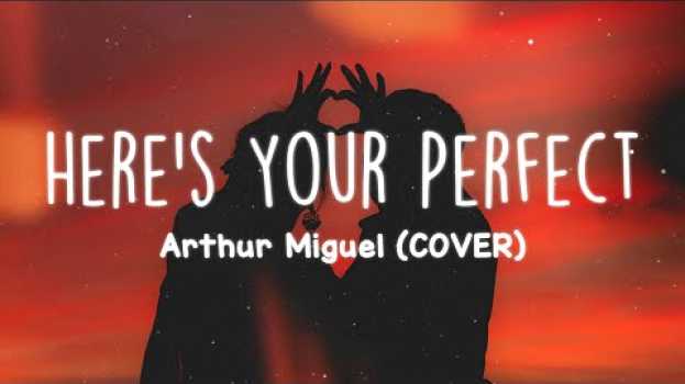 Video Arthur Miguel (Cover) - Here's Your Perfect (Lyrics)? in Deutsch