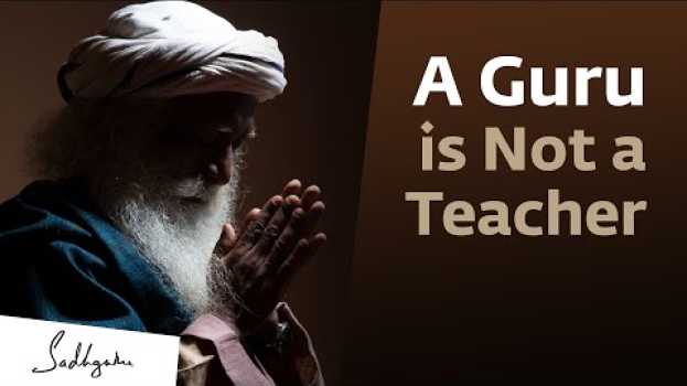 Video The Difference Between a Guru and a Teacher su italiano