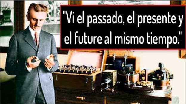 Video Nikola Tesla y su Viaje en el Tiempo: "Vi el pasado, el presente y el futuro al mismo tiempo." en Español