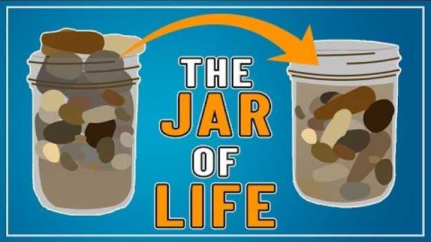 Video THE JAR OF LIFE - PUT IMPORTANT THINGS FIRST FOR A HAPPY LIFE su italiano