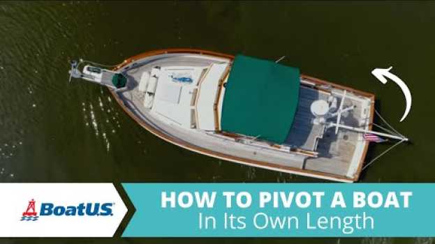 Video Boat Handling: "Walk" Or Pivot A Boat In Its Own Length | BoatUS em Portuguese