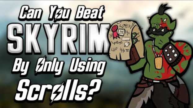 Video Can You Beat Skyrim By Only Using Scrolls? en Español
