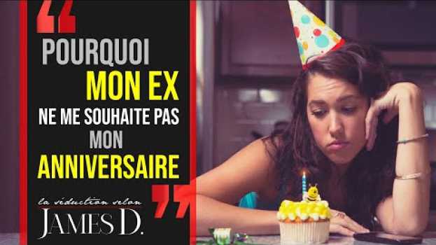 Video Pourquoi MON EX NE ME SOUHAITE PAS MON ANNIVERSAIRE ? Les 4 raisons ! en français