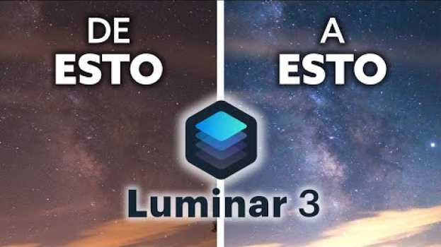 Video Descubre CÓMO REVELAR la VÍA LÁCTEA con Luminar 3 + REGALO exclusivo en Español