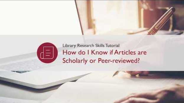 Video How Do I Know if Articles Are Scholarly or Peer-Reviewed? (Library Research Skills Tutorial) in English