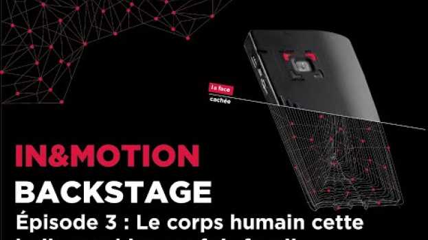 Video [In&motion Backstage] S01 E03 : Le corps humain cette belle machine… parfois fragile in English