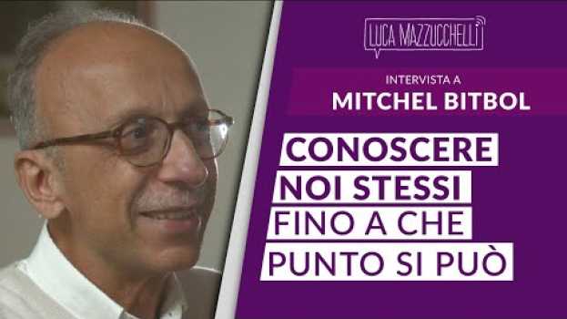 Video Fino a che punto possiamo conoscere noi stessi: Michel Bitbol su italiano