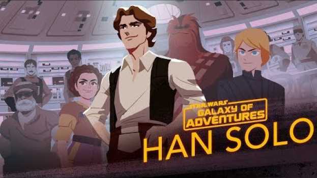 Video Han Solo - From Smuggler to General | Star Wars Galaxy of Adventures em Portuguese