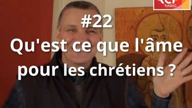 Video #22 - Qu'est-ce que l'âme pour les chrétiens ? in English