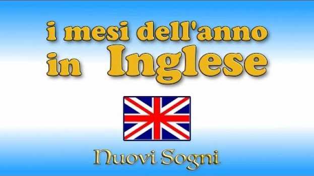 Video I mesi dell'anno in Inglese - Nuovi Sogni su italiano