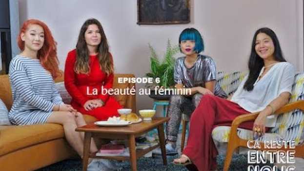 Video Ça reste entre nous - Épisode 6 "La beauté au féminin" em Portuguese