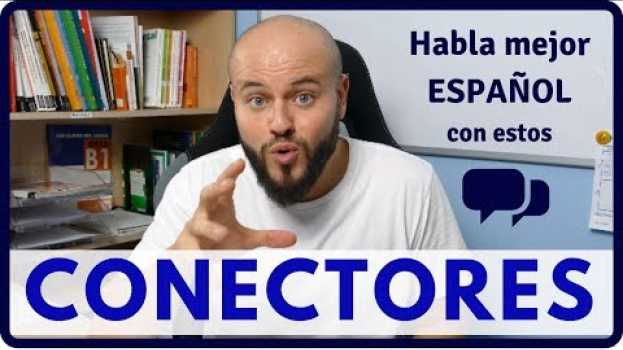 Video 14 CONECTORES para Hablar Mejor en ESPAÑOL y Aprobar el DELE en Español