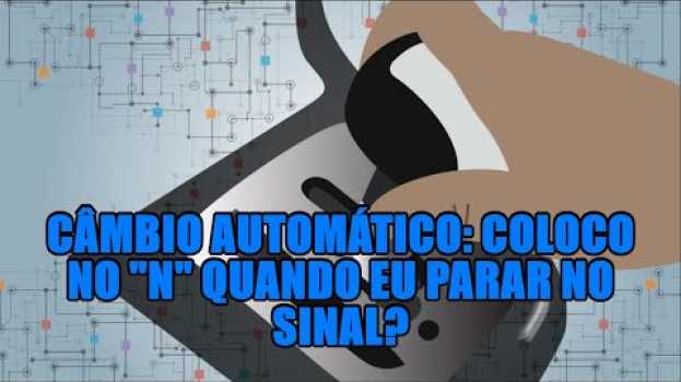 Video Câmbio automático: coloco no "N" quando eu parar no sinal? en Español