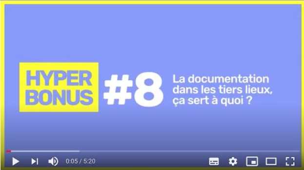 Video Hyperbonus 8 - Association Ping - La documentation dans les tiers-lieux, ça sert à quoi ? en Español