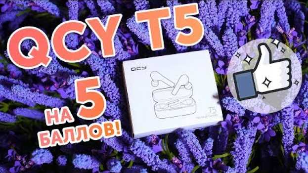 Video QCY T5 - обзор горячей новинки от QCY, лучшие беспроводные наушники 2019 года! in English