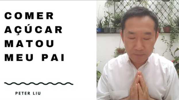Video Foi o AÇÚCAR que matou meu PAI | Peter Liu su italiano