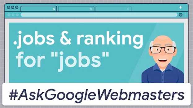 Video Does a .jobs domain help rank for "jobs"? #AskGoogleWebmasters em Portuguese