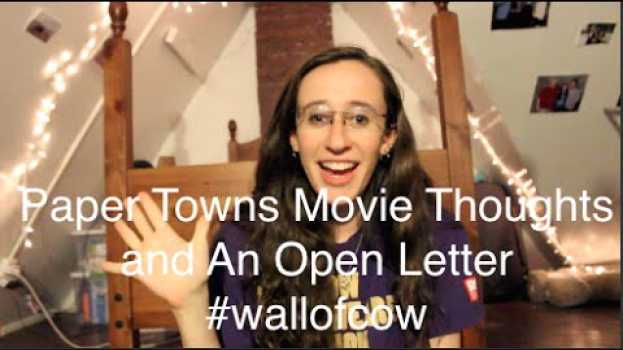 Video Paper Towns Movie Thoughts and An Open Letter #wallofcow | tss6295 en Español