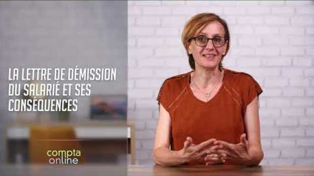 Video La lettre de démission du salarié et ses conséquences en français