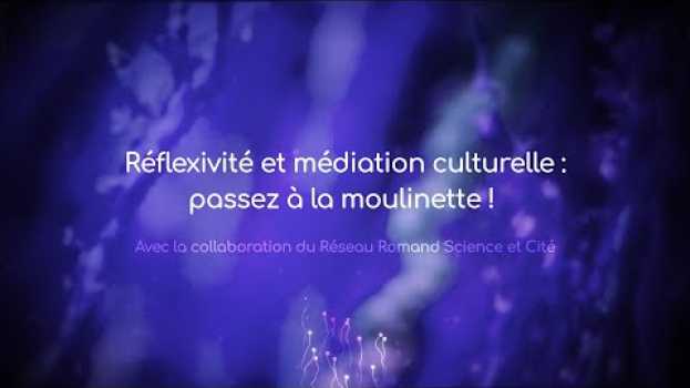 Video Réflexivité et médiation culturelle... passez à la moulinette ! em Portuguese