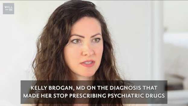 Video Holistic Psychiatrist Kelly Brogan, MD on the Diagnosis that Made Her Stop Prescribing Medication en français