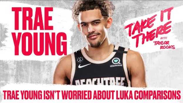Video Trae Young Embraces the Luka Comparisons | Take It There S2E5 en français