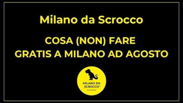 Video Cosa (NON) fare gratis a Milano ad agosto su italiano
