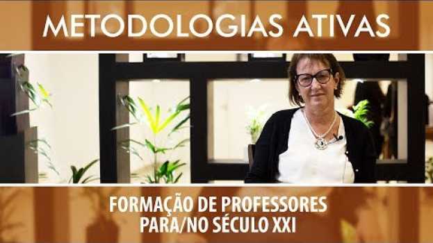Video [METODOLOGIAS ATIVAS] #3 Formação de Professores para/no Século 21: Maria Luisa Furlan Costa en Español