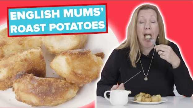 Video English Mums Try Other English Mums' Roast Potatoes in English