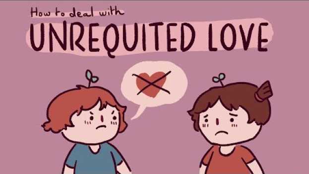 Video How to Deal with Unrequited Love su italiano