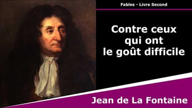 Video Contre ceux qui ont le goût difficile - Fables - Jean de La Fontaine in English