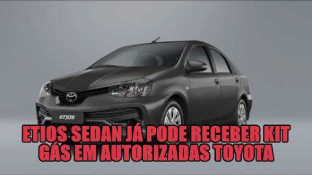 Video Etios Sedan já pode receber kit gás em autorizadas Toyota in English